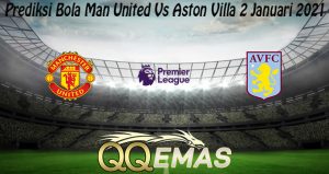 Prediksi Bola Man United Vs Aston Villa 2 Januari 2021