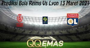 Prediksi Bola Reims Vs Lyon 13 Maret 2021