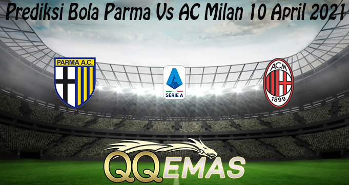 Prediksi Bola Parma Vs AC Milan 10 April 2021
