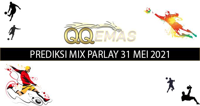Bocoran Mix Parlay Akurat 31 Mei 2021