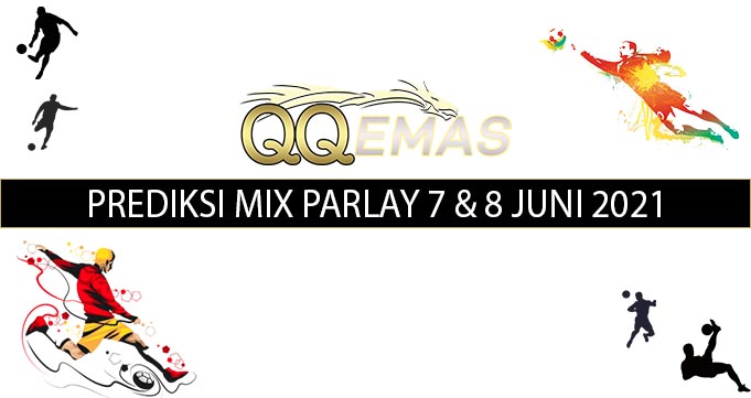 Bocoran Mix Parlay 7 Dan 8 Juni 2021