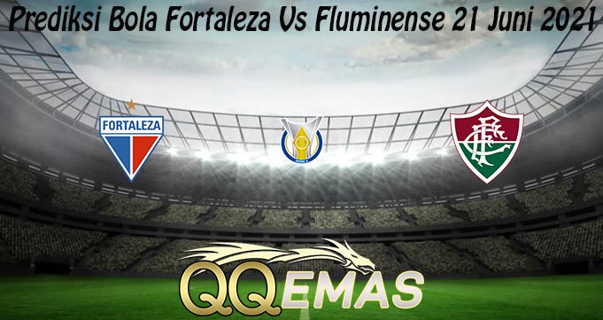 Prediksi Bola Fortaleza Vs Fluminense 21 Juni 2021