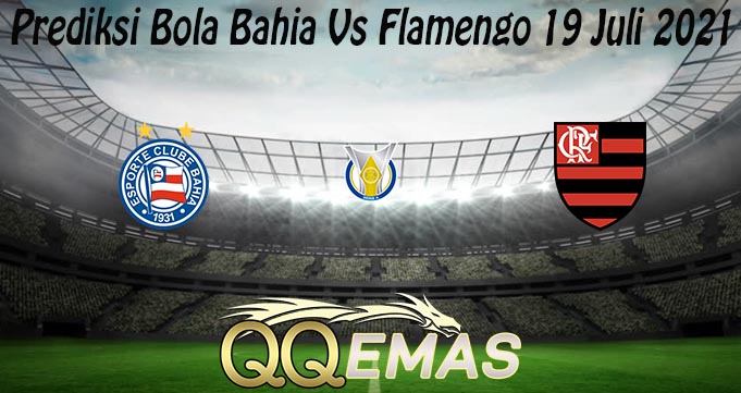 Prediksi Bola Bahia Vs Flamengo 19 Juli 2021