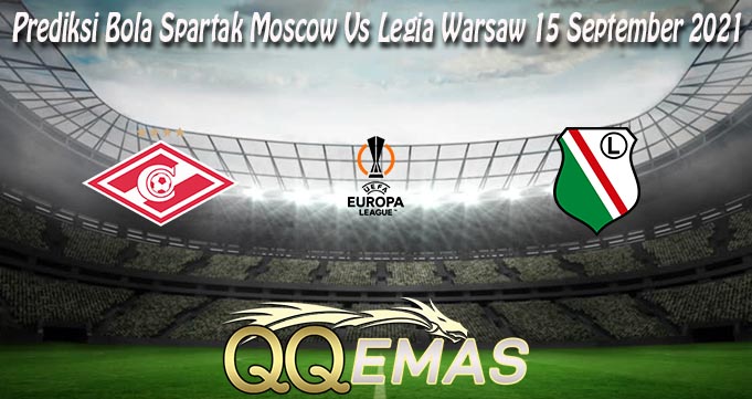 Prediksi Bola Spartak Moscow Vs Legia Warsaw 15 Sept 2021