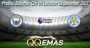 Prediksi Bola Man City Vs Leicester 26 Desember 2021