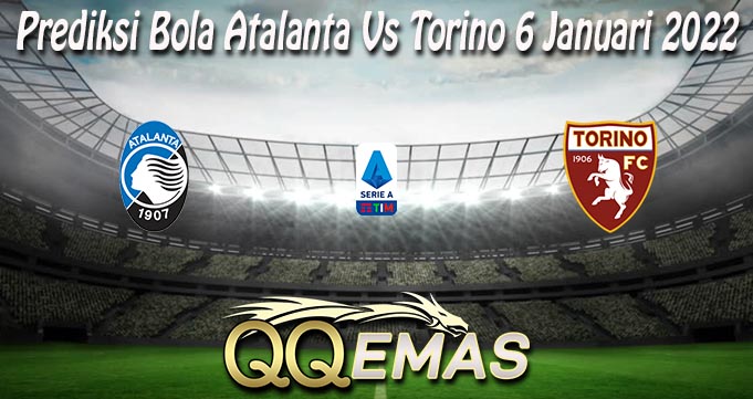 Prediksi Bola Atalanta Vs Torino 6 Januari 2022
