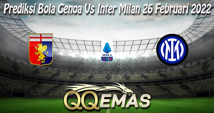 Prediksi Bola Genoa Vs Inter Milan 26 Februari 2022