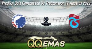 Prediksi Bola Copenhagen Vs Trabzonspor 17 Agustus 2022