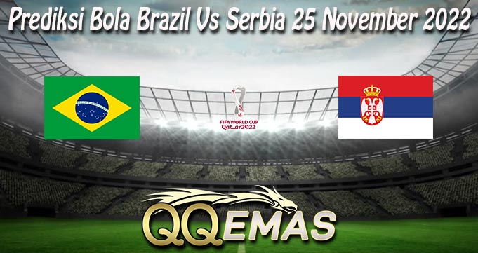 Prediksi Bola Brazil Vs Serbia 25 November 2022