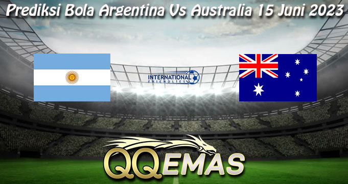 Prediksi Bola Argentina Vs Australia 15 Juni 2023