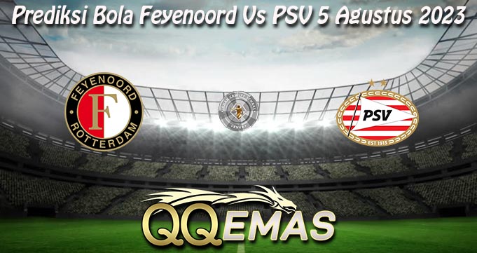Prediksi Bola Feyenoord Vs PSV 5 Agustus 2023