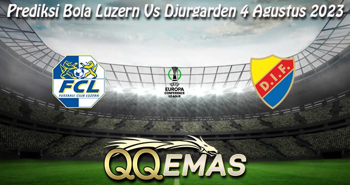 Prediksi Bola Luzern Vs Djurgarden 4 Agustus 2023