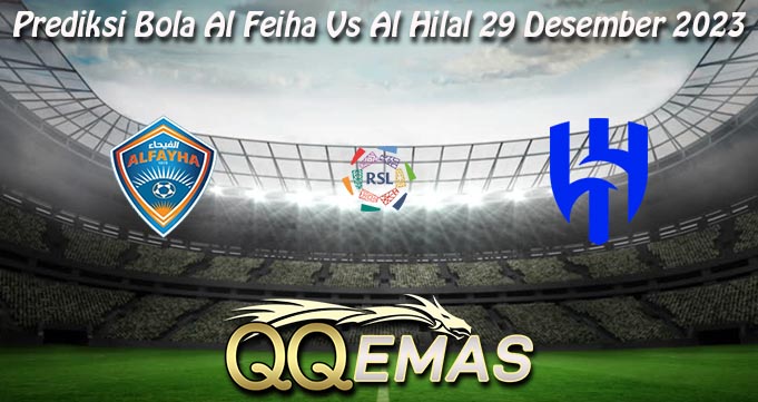 Prediksi Bola Al Feiha Vs Al Hilal 29 Desember 2023