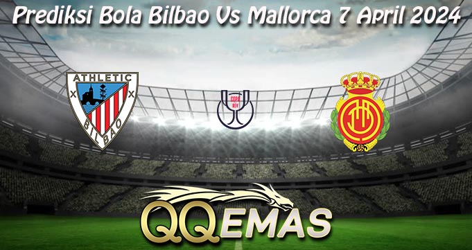 Prediksi Bola Bilbao Vs Mallorca 7 April 2024