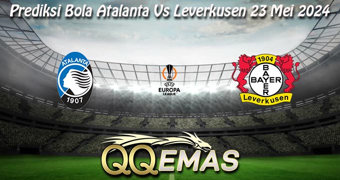 Prediksi Bola Atalanta Vs Leverkusen 23 Mei 2024