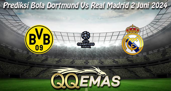 Prediksi Bola Dortmund Vs Real Madrid 2 Juni 2024