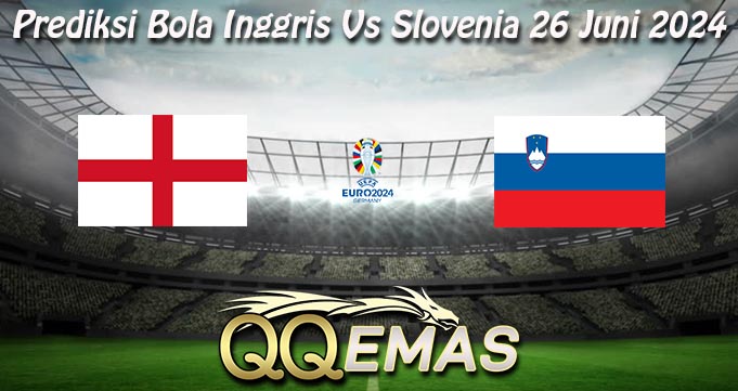Prediksi Bola Inggris Vs Slovenia 26 Juni 2024
