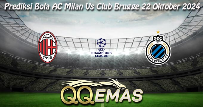 Prediksi Bola AC Milan Vs Club Brugge 22 Oktober 2024