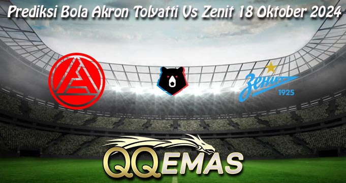 Prediksi Bola Akron Tolyatti Vs Zenit 18 Oktober 2024