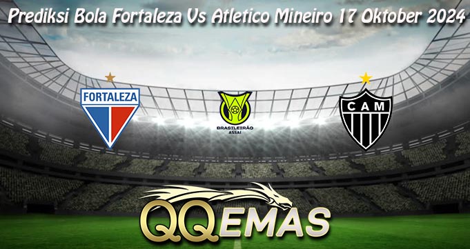 Prediksi Bola Fortaleza Vs Atletico Mineiro 17 Oktober 2024
