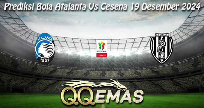 Prediksi Bola Atalanta Vs Cesena 19 Desember 2024