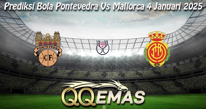 Prediksi Bola Pontevedra Vs Mallorca 4 Januari 2025