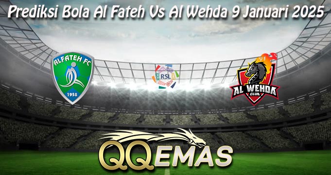 Prediksi Bola Al Fateh Vs Al Wehda 9 Januari 2025