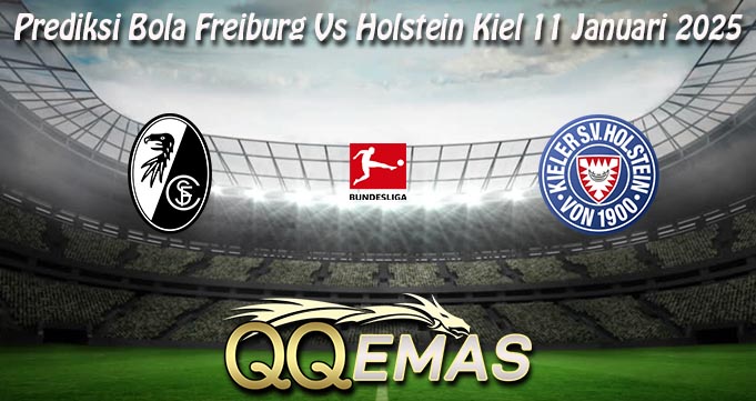 Prediksi Bola Freiburg Vs Holstein Kiel 11 Januari 2025