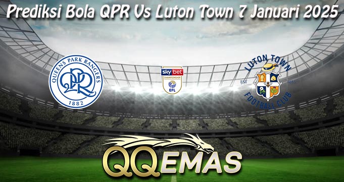 Prediksi Bola QPR Vs Luton Town 7 Januari 2025