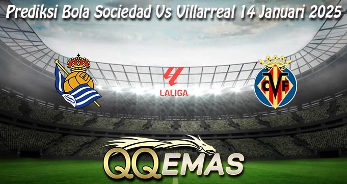 Prediksi Bola Sociedad Vs Villarreal 14 Januari 2025