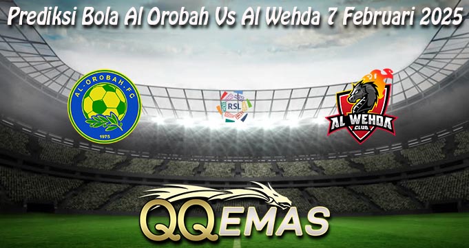 Prediksi Bola Al Orobah Vs Al Wehda 7 Februari 2025