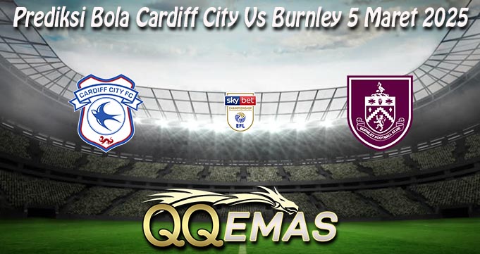 Prediksi Bola Cardiff City Vs Burnley 5 Maret 2025