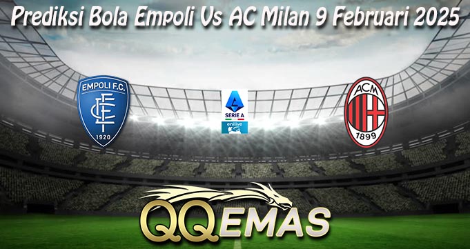 Prediksi Bola Empoli Vs AC Milan 9 Februari 2025