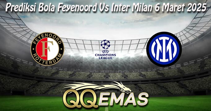 Prediksi Bola Feyenoord Vs Inter Milan 6 Maret 2025