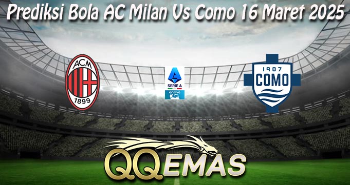 Prediksi Bola AC Milan Vs Como 16 Maret 2025
