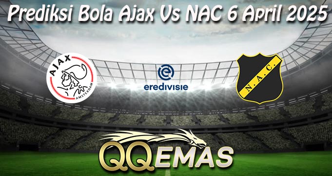 Prediksi Bola Ajax Vs NAC 6 April 2025