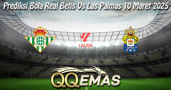 Prediksi Bola Real Betis Vs Las Palmas 10 Maret 2025