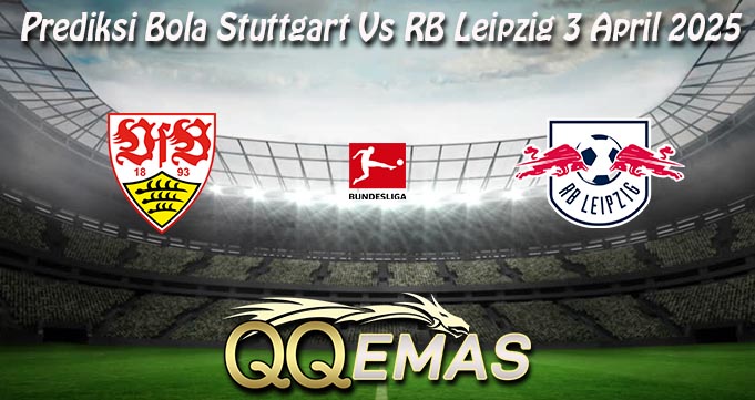 Prediksi Bola Stuttgart Vs RB Leipzig 3 April 2025