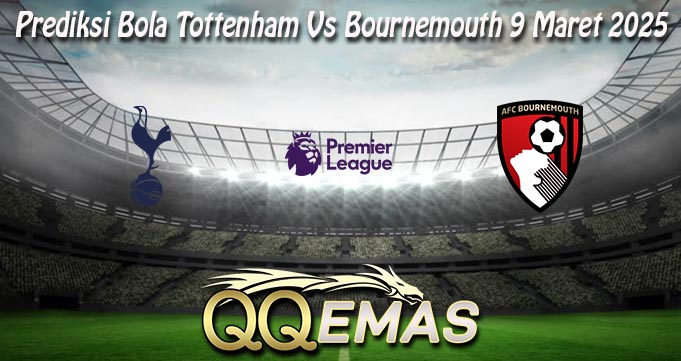 Prediksi Bola Tottenham Vs Bournemouth 9 Maret 2025