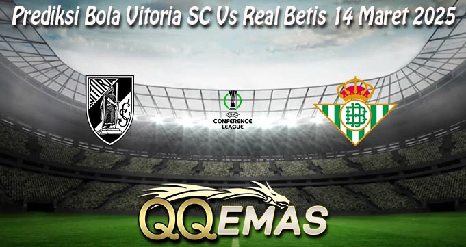 Prediksi Bola Vitoria SC Vs Real Betis 14 Maret 2025