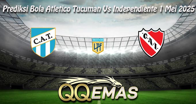Prediksi Bola Atletico Tucuman Vs Independiente 1 Mei 2025