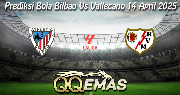 Prediksi Bola Bilbao Vs Vallecano 14 April 2025