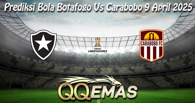 Prediksi Bola Botafogo Vs Carabobo 9 April 2025