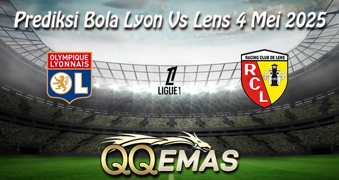 Prediksi Bola Lyon Vs Lens 4 Mei 2025