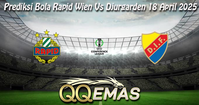 Prediksi Bola Rapid Wien Vs Djurgarden 18 April 2025