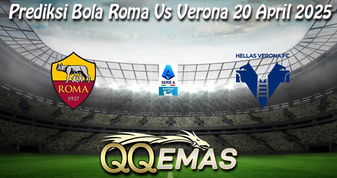 Prediksi Bola Roma Vs Verona 20 April 2025