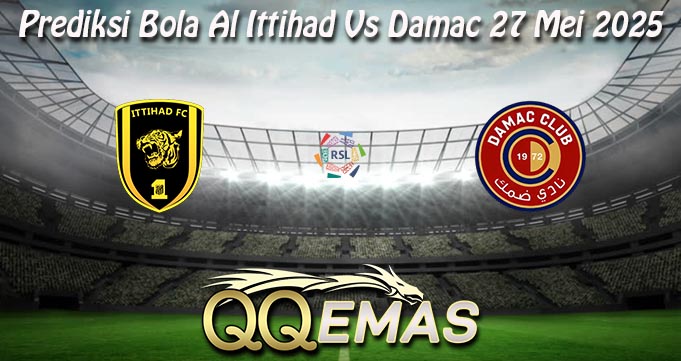 Prediksi Bola Al Ittihad Vs Damac 27 Mei 2025