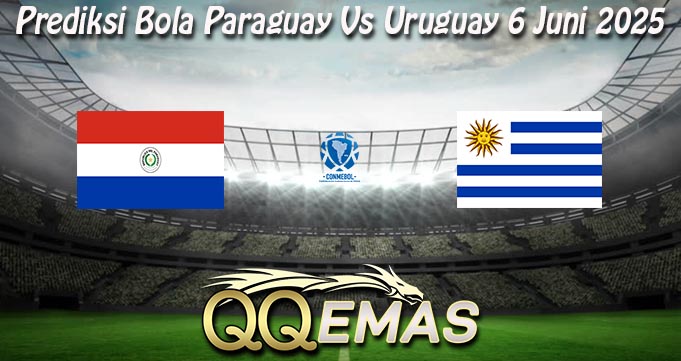 Prediksi Bola Paraguay Vs Uruguay 6 Juni 2025