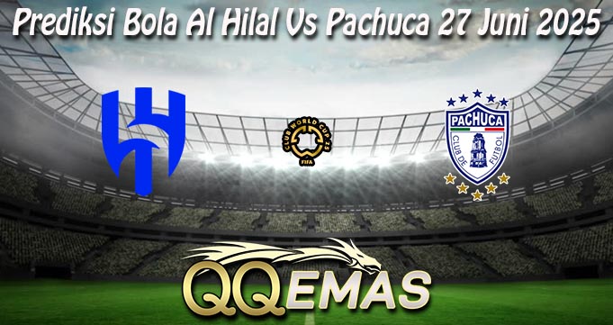 Prediksi Bola Al Hilal Vs Pachuca 27 Juni 2025
