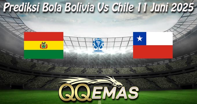 Prediksi Bola Bolivia Vs Chile 11 Juni 2025